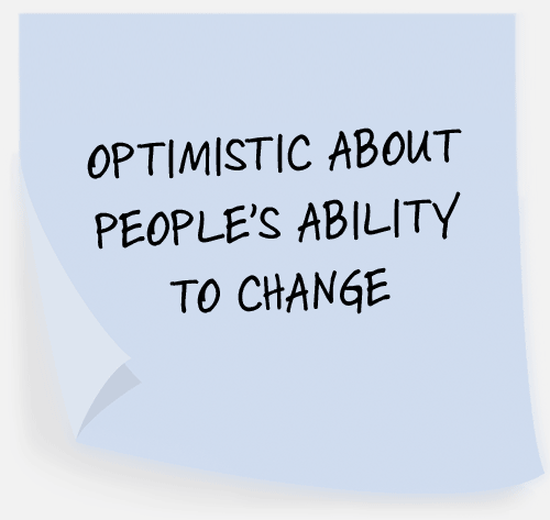 Optimistic about people’s ability to change